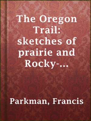 cover image of The Oregon Trail: sketches of prairie and Rocky-Mountain life
